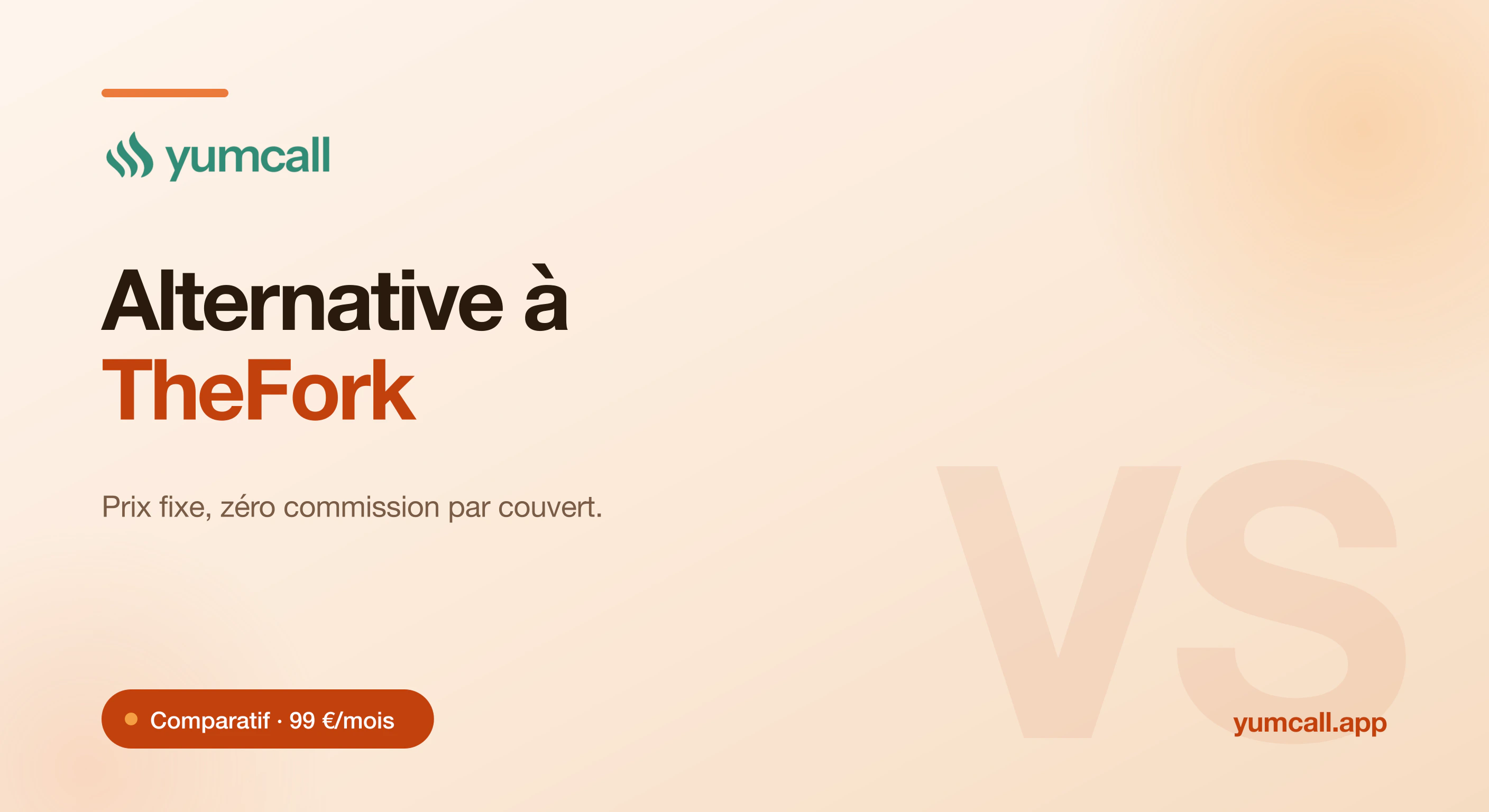 Comparatif Yumcall vs TheFork : Yumcall à 99 €/mois fixe, zéro commission par couvert, présenté comme alternative à TheFork.