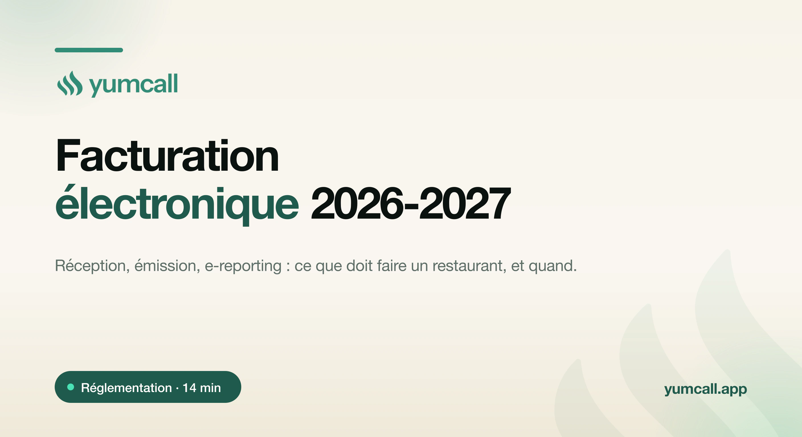 Facturation électronique pour un restaurant : réception obligatoire en 2026, émission et e-reporting en 2027, plateforme agréée et checklist, bannière typographique Yumcall sur fond crème.